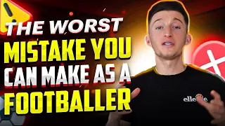 The Worst Mistake You Can Make as a Footballer