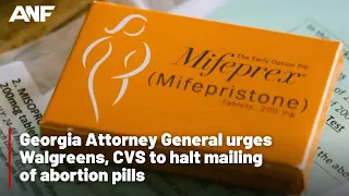 Georgia Attorney General urges Walgreens, CVS to halt mailing of abortion pills