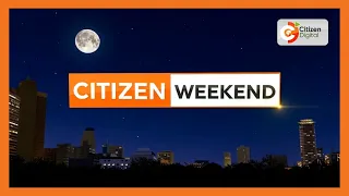 CITIZEN WEEKEND NEWS - MAY 18, 2024