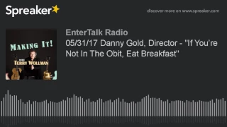 05/31/17 Danny Gold, Director - "If You’re Not In The Obit, Eat Breakfast"