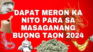 DAPAT MERON KA NITO PARA SA MASAGANANG BUONG TAON 2024