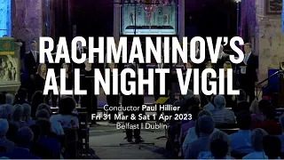 Rachmaninov's All Night Vigil | Chamber Choir Ireland & Paul Hillier Live in Concert 2023