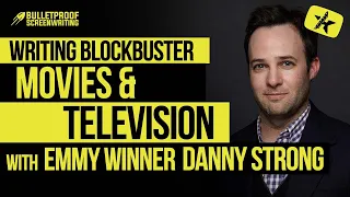 Writing Blockbuster Movies & Television with Emmy Winner Danny Strong // Bulletproof Screenwriting