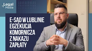E-sąd w Lublinie – egzekucja komornicza z nakazu zapłaty