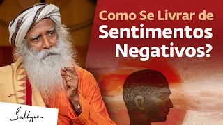 Como Se Livrar de Sentimentos Negativos? | Sadhguru Português