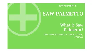 Supplements: Saw Palmetto | What is Saw Palmetto Used For | Saw Palmetto Benefits