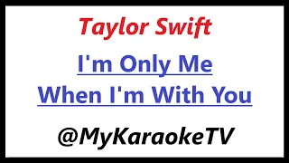 I'm Only Me When I'm With You (KARAOKE) Taylor Swift