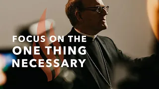 Focus on the One Thing Necessary - Bishop Barron's Sunday Sermon