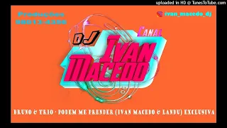 BRUNO & TRIO - PODEM ME PRENDER (IVAN MACEDO & LANDU) EXCLUSIVA