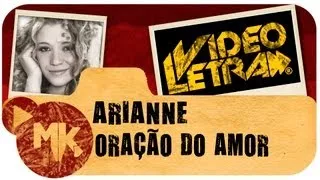 Arianne - Oração de Amor - COM LETRA (VideoLETRA® oficial MK Music)