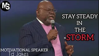 Stay Steady in the Storm by Pastor Td Jakes