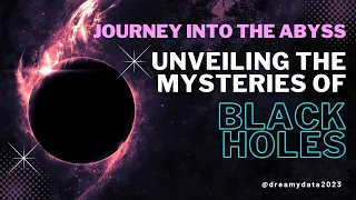 Dreamy Data:  Journey into the Abyss: Unveiling the Mysteries of Black Holes