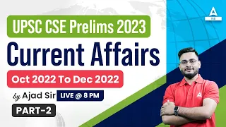 oct to Dec 2022 Current Affairs Part-02|  UPSC 2023 | UPSC 2023| By Ajad sir