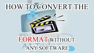 how to convert the video format without any Software.