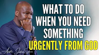 APOSTLE JOSHUA SELMAN -  WHAT TO DO WHEN YOU NEED SOMETHING URGENTLY FROM GOD #APOSTLEJOSHUASELMAN