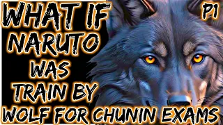 What If Naruto Trained By Wolves For Chunin Exams | Part 1