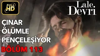 Lale Devri 113. Bölüm / Full HD (Tek Parça) - Çınar Ölümle Pençeleşiyor