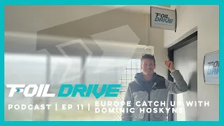 Foil Drive Podcast | Ep 11 | Europe Catch-Up with Dominic Hoskyns