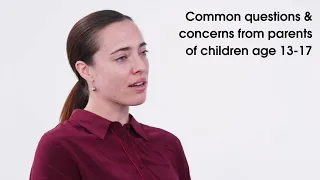 Common mental & behavioral health questions & concerns from parents of children age 13 to 17