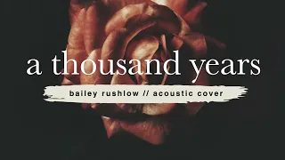 A Thousand Years (AUDIO) Christina Perri acoustic cover Bailey Rushlow