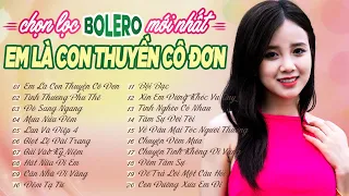 EM LÀ CON THUYỀN CÔ ĐƠN, TÌNH THƯƠNG PHU THÊ - Album LK Ca Nhạc Bolero Trữ Tình Mới Nhất 2022