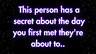 Angels say this person has a secret about the day you first met they're about to.. | Angels messages