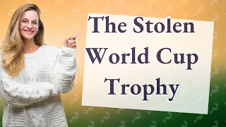 How Did the World Cup Trophy Get Stolen Twice?