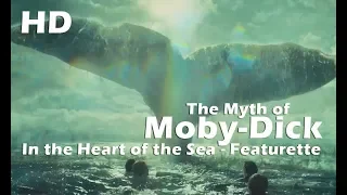 Featurette : In the Heart of the Sea - The Myth of Moby Dick
