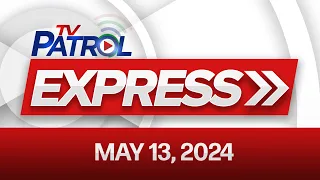TV Patrol Express: May 13, 2024