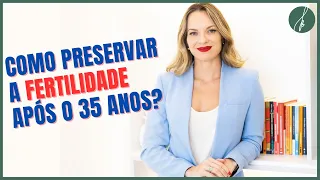 Gravidez após os 35 anos - Como preservar a fertilidade? | Fernanda Bacha Nutricionista