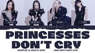 BLACKPİNK -Princesses Don't Cry (Ai Cover of Aviva) Color Coded Türkçe Çeviri