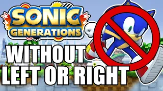 Can You Beat Sonic Generations WITHOUT Pressing LEFT OR RIGHT?!