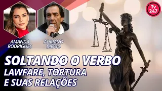 Soltando o Verbo - Lawfare, tortura e suas relações