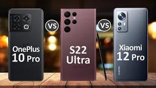 OnePlus 10 Pro Vs Samsung Galaxy S22 Ultra 5G Vs Xiaomi 12 Pro