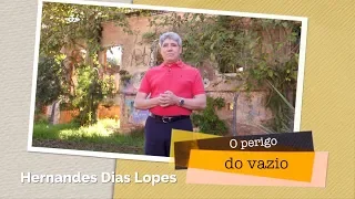 O perigo do Vazio / Hernandes Dias Lopes / Da Letra à Palavra 113