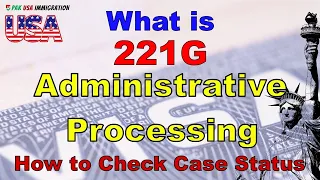 What is 221G & Administrative Processing | US Visa Refused | Pak USA Immigration