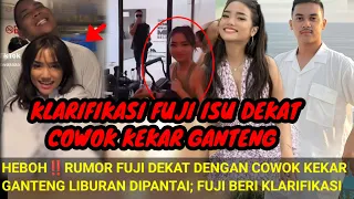 KLARIFIKASI FUJI‼️HEBOH ISU DEKAT DENGAN COWOK KEKAR GANTENG; TERCIDUK LIBURAN BARENG DI PANTAI