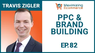 Strategies for Amazon PPC and Brand Building with Dr. Travis Zigler, Ep #82