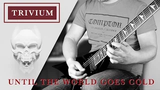 Trivium - Until The World Goes Cold | Guitar Cover w/ 6 String