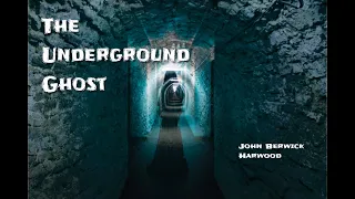 The Underground Ghost - John Berwick Harwood