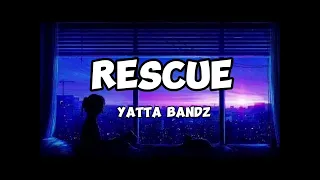 Yatta bandz - Rescue (Lyrics)