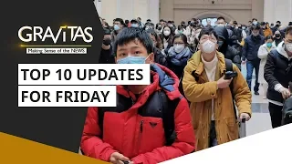 Gravitas: Wuhan Coronavirus outbreak: Top 10 updates for Friday