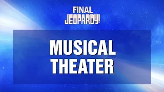 Musical Theater | Final Jeopardy! | JEOPARDY!