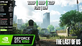 GTX 1050 | The Last of Us - 1080p, 900p, 720p, FSR2