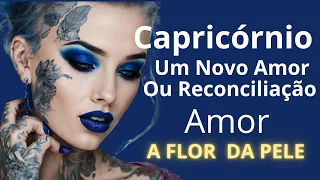 Capricórnio ♑️  Um Novo AMOR Ou Uma Reconciliação ❤️ Amor A Flor Da Pele 🤎