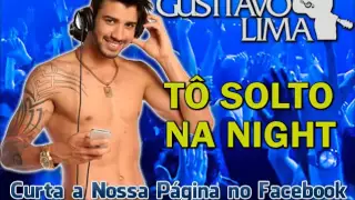 Gusttavo Lima - Tô Solto na Night (Lançamento TOP Sertanejo 2014 - Hit do Verão 2014 - Oficial)