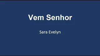 Vem Senhor - Sara Evelyn - Letra