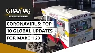 Gravitas: Wuhan Coronavirus, Top 10 global updates for March 23