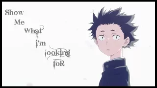 Show Me What I'm Looking For - AMV | Koe No Katachi