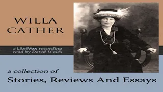 A Collection Of Stories, Reviews And Essays by Willa Sibert CATHER Part 1/2 | Full Audio Book